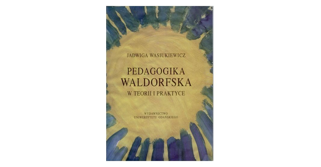 "Pedagogika Waldorfska w teorii i praktyce"